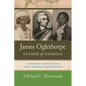 James Oglethorpe, Father of Georgia: A Founder's Journey from Slave Trader to Abolitionist - Paperback