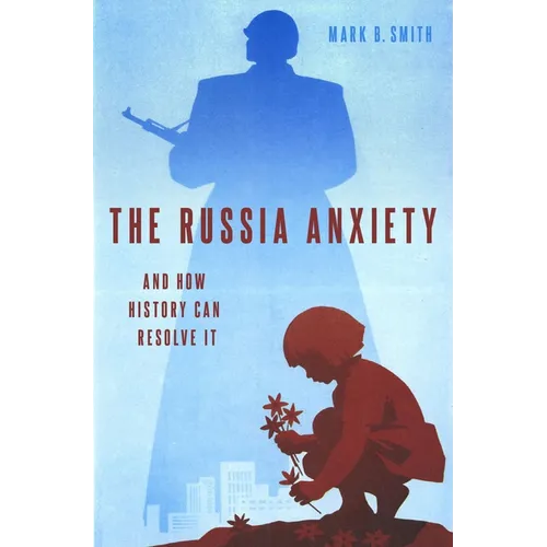 The Russia Anxiety: And How History Can Resolve It - Hardcover