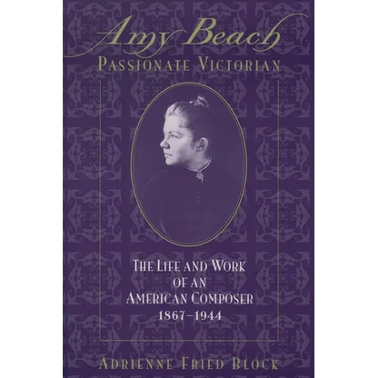 Amy Beach, Passionate Victorian: The Life and Work of an American Composer, 1867-1944 - Paperback
