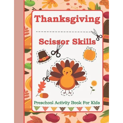 Thanksgiving Scissor Skills: Preschool Activity Book For Kids Ages 3 to 5 - Paperback