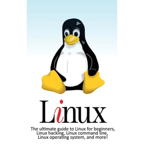 Linux: The ultimate guide to Linux for beginners, Linux hacking, Linux command line, Linux operating system, and more! - Hardcover