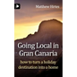 Going Local in Gran Canaria. How to Turn a Holiday Destination Into a Home - Paperback