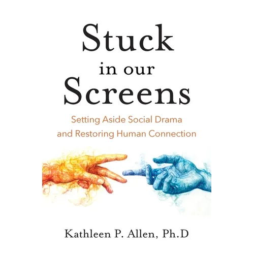Stuck in Our Screens: Setting Aside Social Drama and Restoring Human Connection - Paperback