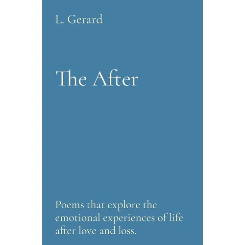 The After: Poems that explore the emotional experiences of life after love and loss. - Paperback