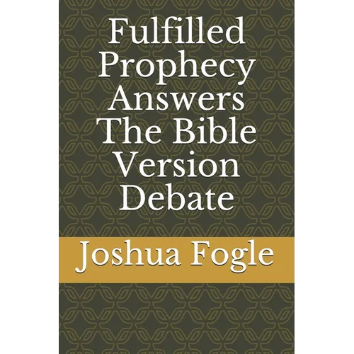 Fulfilled Prophecy Answers The Bible Version Debate - Paperback
