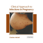 Clinical Approach to Infections in Pregnancy - Hardcover