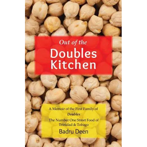 Out of the Doubles Kitchen: A Memoir of the First Family of Doubles - The Number One Street Food of Trinidad & Tobago. - Paperback