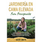Jardinería En Cama Elevada Para Principiantes: Guía avanzada para cultivar frutas y verduras en jardines de camas elevadas mes por mes - Paperback