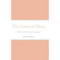 The Least of These: What scripture has to say about poverty - Hardcover