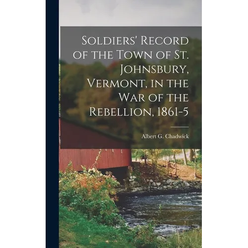 Soldiers' Record of the Town of St. Johnsbury, Vermont, in the War of the Rebellion, 1861-5 - Hardcover