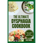 The Ultimate Dysphagia Cookbook: Easy, Nutritious Anti-Inflammatory Diet Recipes and Meal Plan for People with Chewing & Swallowing Difficulties - Paperback