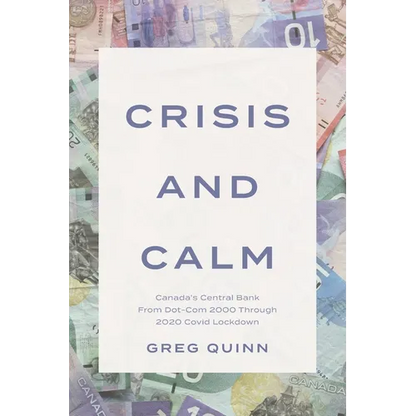 Crisis and Calm: Canada's Central Bank From Dot-Com 2000 Through 2020 Covid Lockdown - Paperback