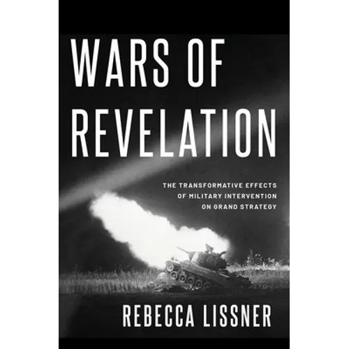 Wars of Revelation: The Transformative Effects of Military Intervention on Grand Strategy - Paperback