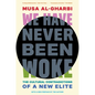 We Have Never Been Woke: The Cultural Contradictions of a New Elite - Paperback