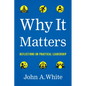 Why It Matters: Reflections on Practical Leadership - Hardcover