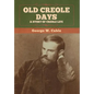 Old Creole Days: A Story of Creole Life - Hardcover