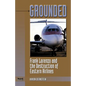 Grounded: Frank Lorenzo and the Destruction of Eastern Airlines - Paperback