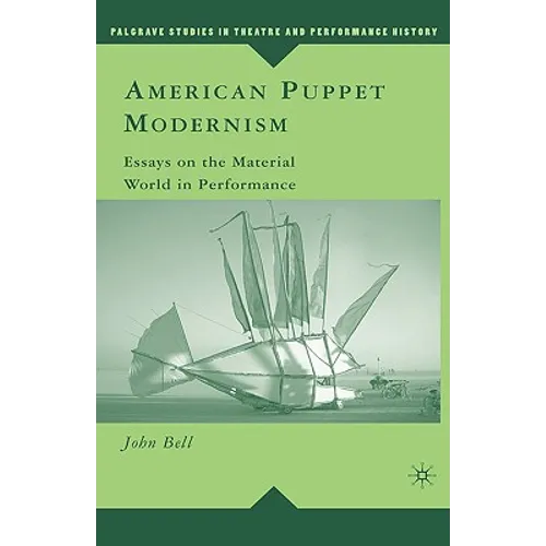 American Puppet Modernism: Essays on the Material World in Performance - Hardcover