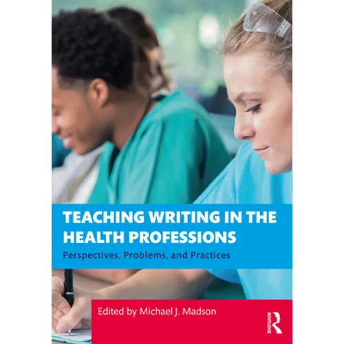 Teaching Writing in the Health Professions: Perspectives, Problems, and Practices - Paperback