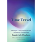 Time Travel: Through Consciousness and Advanced Technology - Paperback