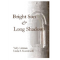 A Bright Sun and Long Shadows - Paperback