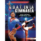 G.O.A.T. En La Gimnasia (Gymnastics's G.O.A.T.): Nadia Comaneci, Simone Biles Y Más - Paperback