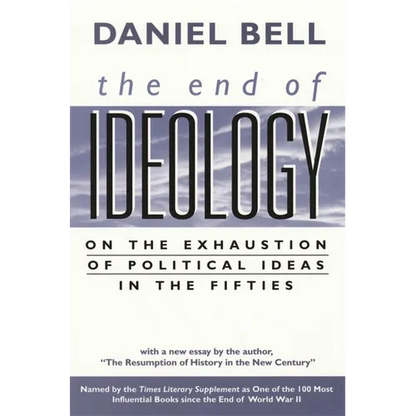 The End of Ideology: On the Exhaustion of Political Ideas in the Fifties, with the Resumption of History in the New Century - Paperback