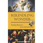 Rekindling Wonder: Touching Heaven in a Screen Saturated World - Paperback