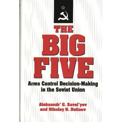 The Big Five: Arms Control Decision-Making in the Soviet Union - Hardcover