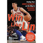 Win Like Lin: Finding Your Inner Linsanity on the Way to Breakout Success - Paperback