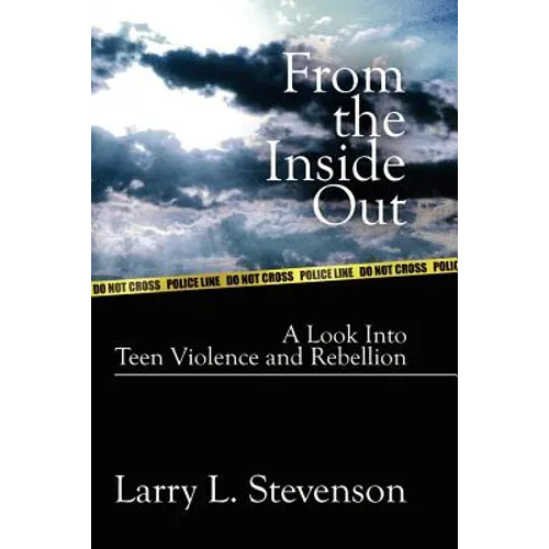 From the Inside Out: A Look Into Teen Violence and Rebellion - Paperback
