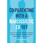 Co-Parenting with a Narcissistic Ex 101 - Paperback