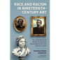 Race and Racism in Nineteenth-Century Art: The Ascendency of Robert Duncanson, Edward Bannister, and Edmonia Lewis - Hardcover