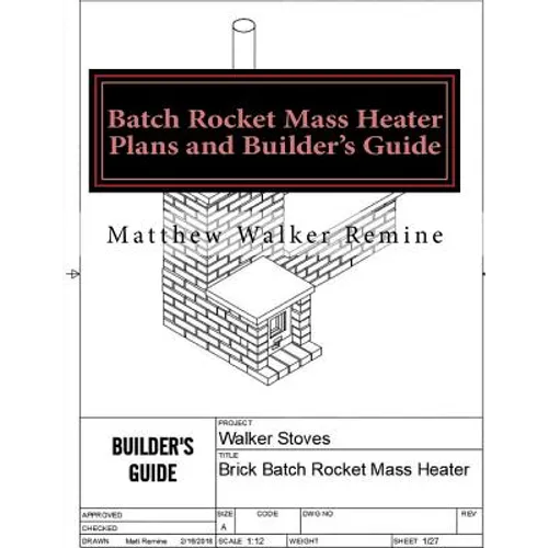 Batch Rocket Mass Heater Plans and Builder's Guide: Build your own super efficient masonry heater - Paperback