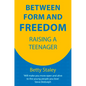 Between Form and Freedom: Raising a Teenager - Paperback