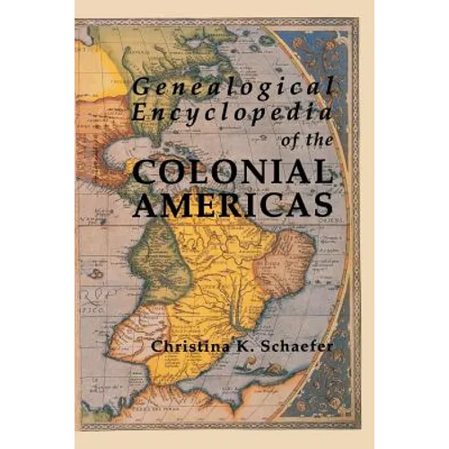 Genealogical Encyclopedia of the Colonial Americas. a Complete Digest of the Records of All the Countries of the Western Hemisphere - Paperback