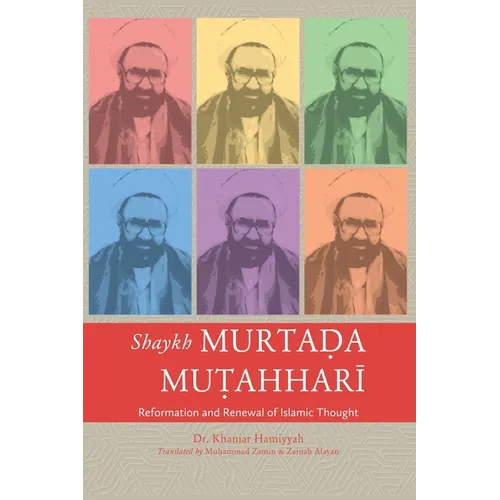 Shaykh Murtada Mutahhari: Reformation and Renewal of Islamic Thought - Paperback