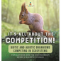 It's All About The Competition! Biotic and Abiotic Organisms Competing in Ecosystems Populations and the Environment Grade 6-8 Earth Science - Hardcover
