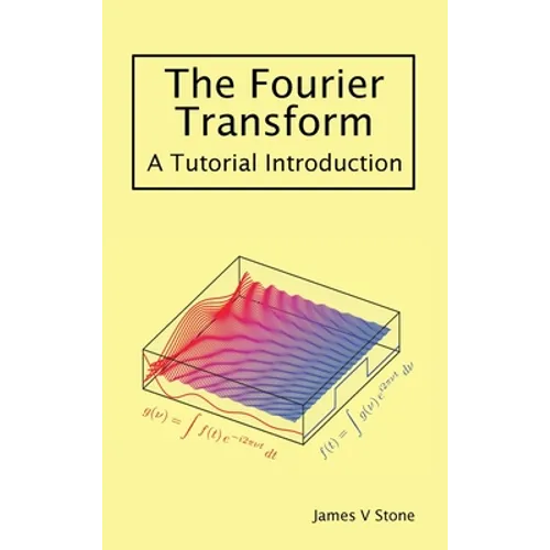 The Fourier Transform: A Tutorial Introduction - Hardcover