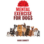 Mental Exercise for Dogs: Crafting Canine Playdates with Purpose Merges Social Dynamics, Safe Group Activities, and Urban Exploration Adventures - Paperback