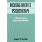 Focusing-Oriented Psychotherapy: A Manual of the Experiential Method - Hardcover
