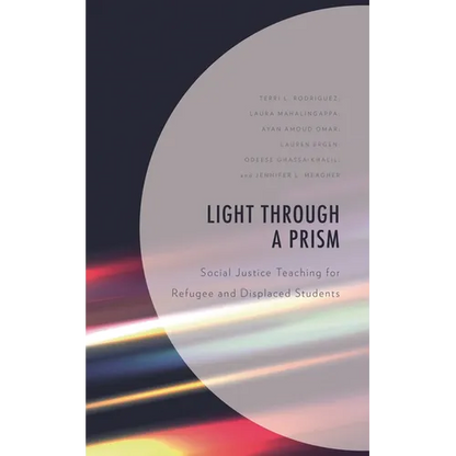 Light Through a Prism: Social Justice Teaching for Refugee and Displaced Students - Paperback