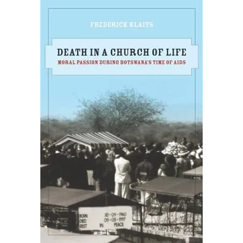 Death in a Church of Life: Moral Passion During Botswana's Time of AIDS Volume 8 - Paperback