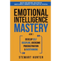 Emotional Intelligence Mastery: Master Your Emotions, Build Positive Habits & Mental Toughness To Reach Your Full Potential - Paperback