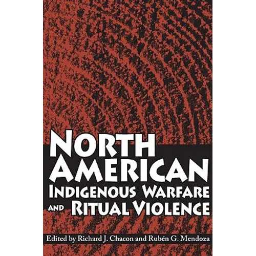 North American Indigenous Warfare and Ritual Violence - Hardcover