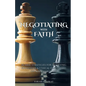Negotiating with Faith: Islamic Strategies for Achieving Successful & Ethical Deals based on Sunnah Wisdom - Paperback