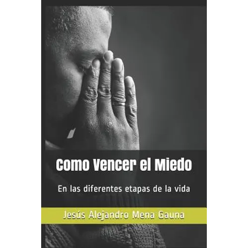Como Vencer El Miedo: En Las Diferentes Etapas de la Vida - Paperback