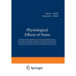 Physiological Effects of Noise: Based Upon Papers Presented at an International Symposium on the Extra-Auditory Physiological Effects of Audible Sound - Paperback