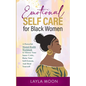 Emotional Self Care for Black Women: A Powerful Mental Health Workbook to Silence Your Inner Critic, Raise Your Self-Esteem, And Heal Yourself - Paperback