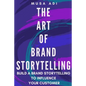 The Art of Brand Storytelling: Build A Brand Storytelling To Influence Your Customer - Paperback